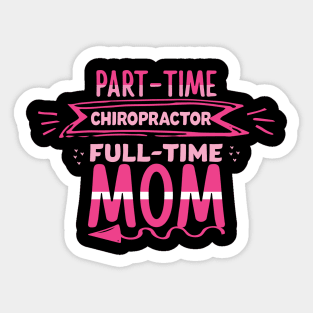 Part-time chiropractor full time mom Sticker